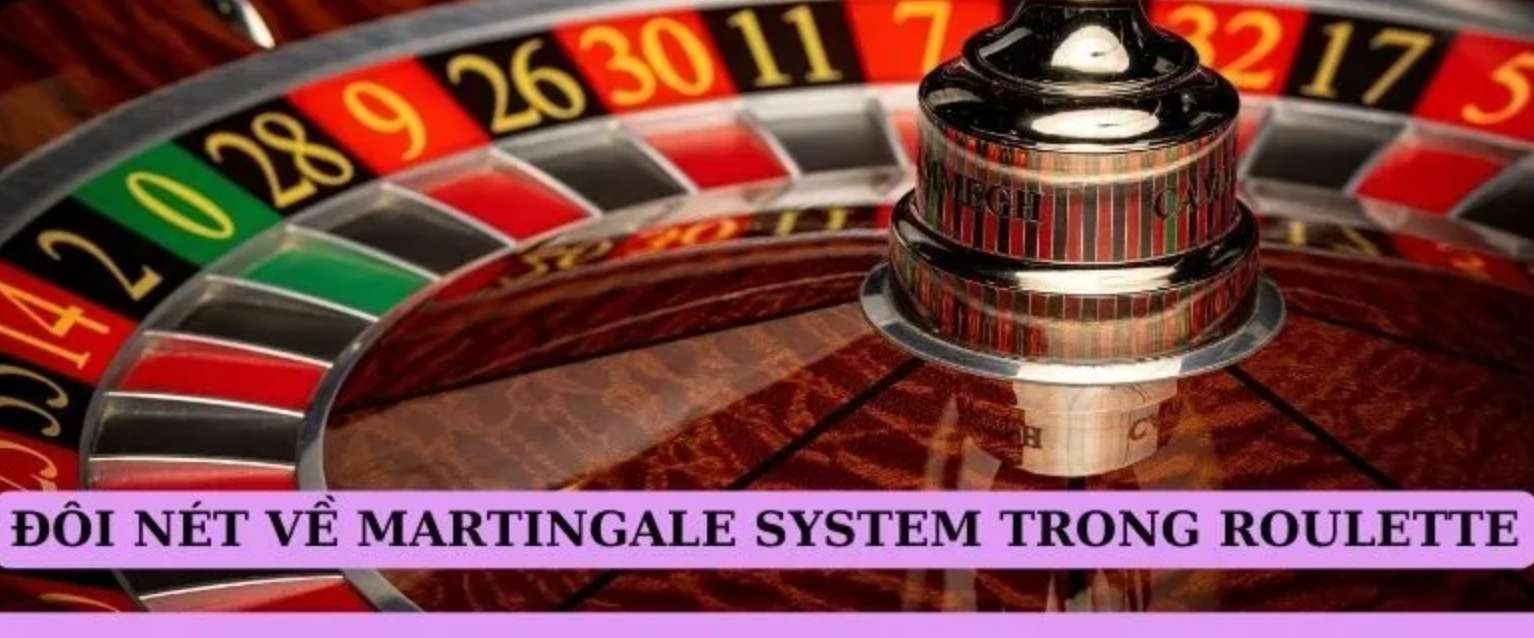 Khái niệm “Martingale System” trong Roulette..